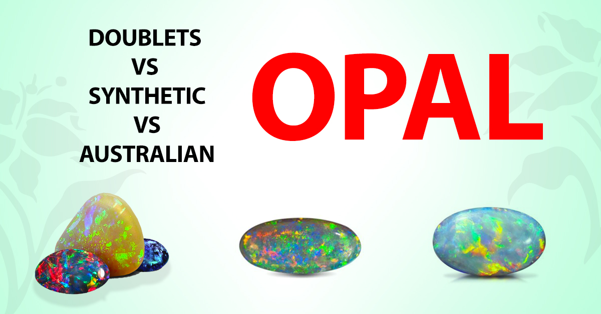 Opal Doublets vs Synthetic Opals vs Australian opal. How to identify?